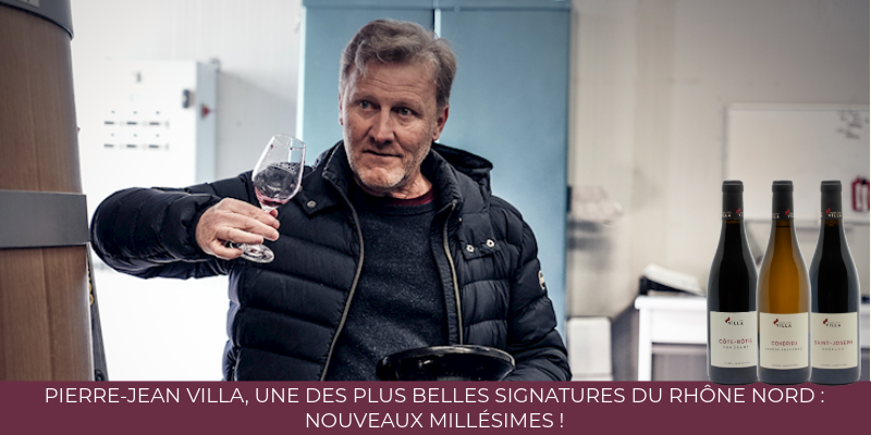 Pierre-Jean Villa, une des plus belles signatures du Rhône Nord : nouveaux millésimes !